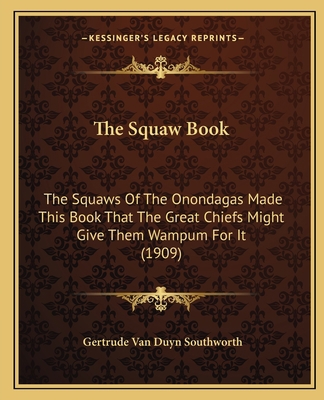 The Squaw Book: The Squaws Of The Onondagas Mad... 1165589230 Book Cover