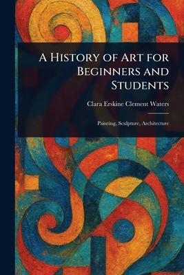 A History of Art for Beginners and Students 1023362279 Book Cover