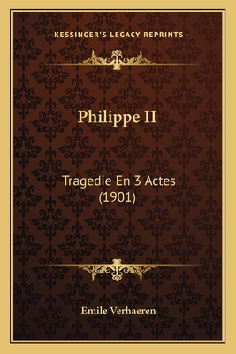 Philippe II: Tragedie En 3 Actes (1901) [French] 1167457404 Book Cover