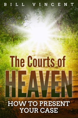 The Courts of Heaven: How to Present Your Case 179476125X Book Cover