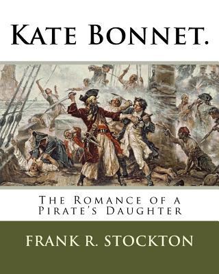 Kate Bonnet.: The Romance of a Pirate's Daughter 1718744285 Book Cover