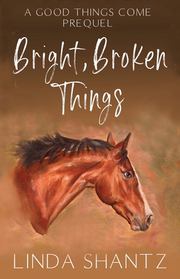 Bright, Broken Things: Good Things Come Book 0.... 1990436110 Book Cover