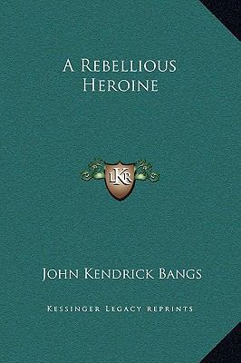 A Rebellious Heroine 1169223958 Book Cover