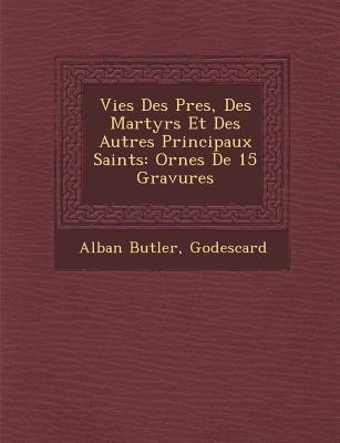 Vies Des P&#65533;res, Des Martyrs Et Des Autre... [French] 1249975565 Book Cover