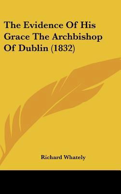 The Evidence of His Grace the Archbishop of Dub... 1162030240 Book Cover