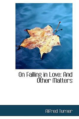 On Falling in Love: And Other Matters 1103958399 Book Cover