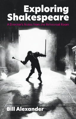 Exploring Shakespeare: A Director's Notes from ... 1848429819 Book Cover
