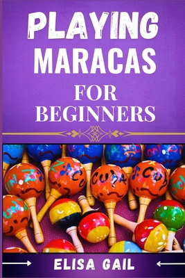 Playing Maracas for Beginners: A Step-by-Step G... B0DF9FL9PN Book Cover