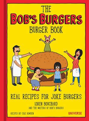 The Bob's Burgers Burger Book: Real Recipes for... 0789331144 Book Cover