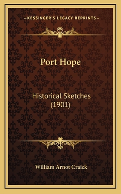 Port Hope: Historical Sketches (1901) 1164242520 Book Cover