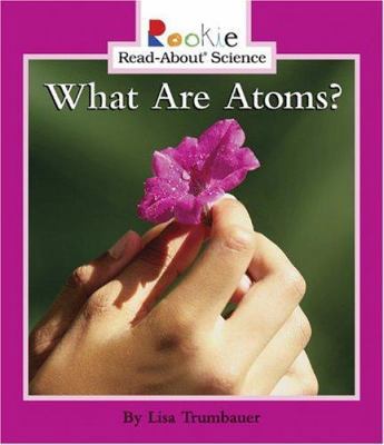 What Are Atoms? 0516236172 Book Cover