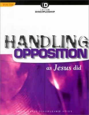 Handling Opposition as Jesus Did 0781455995 Book Cover