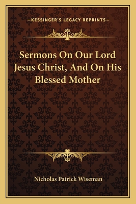 Sermons On Our Lord Jesus Christ, And On His Bl... 1163630764 Book Cover
