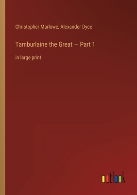 Tamburlaine the Great - Part 1: in large print 3368307789 Book Cover