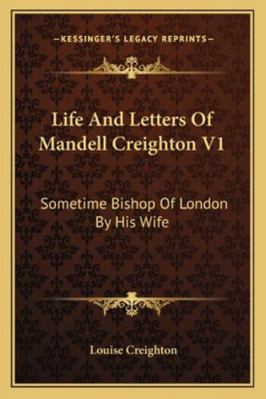 Life And Letters Of Mandell Creighton V1: Somet... 1162994029 Book Cover