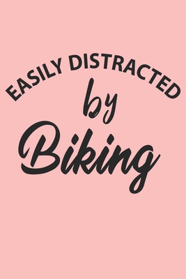 Paperback Easily Distracted By Biking Notebook, Funny Biking Cute Notebook a Beautiful: Lined Notebook / Journal Gift, 120 Pages, 6 x 9 inches, Woman Gifts, ... , Cute, Funny, Gift, Journal, College Ruled Book