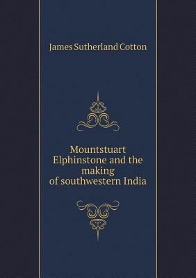 Mountstuart Elphinstone and the making of south... 5518744471 Book Cover