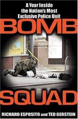 Bomb Squad: A Year Inside the Nation's Most Exc... 1401301525 Book Cover