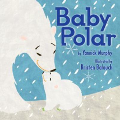 Baby Polar: A Baby Polar Bear's First Snowy Adv... 0544339193 Book Cover