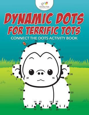 Dynamic Dots for Terrific Tots: Connect the Dot... 1683771265 Book Cover