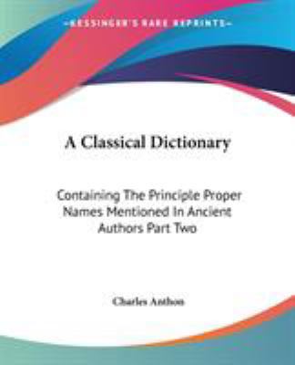 A Classical Dictionary: Containing The Principl... 1419173847 Book Cover