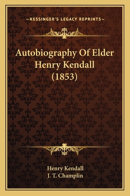 Autobiography Of Elder Henry Kendall (1853) 1165909618 Book Cover