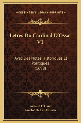Letres Du Cardinal D'Ossat V1: Avec Des Notes H... [French] 1169373402 Book Cover