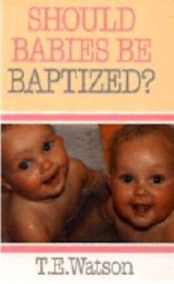 Should Babies Be Baptized? 0946462364 Book Cover