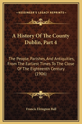 A History Of The County Dublin, Part 4: The Peo... 1169291104 Book Cover