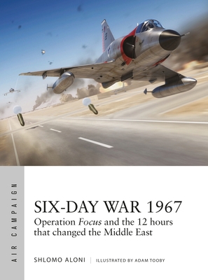 Six-Day War 1967: Operation Focus and the 12 Ho... 1472835271 Book Cover