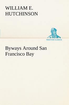 Byways Around San Francisco Bay 3849166880 Book Cover