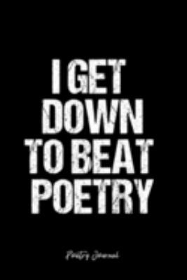 Poetry Journal: Dot Grid Journal -I Get Down To Beat Poetry - Black Lined Diary, Planner, Gratitude, Writing, Travel, Goal, Bullet Notebook - 6x9 120 page