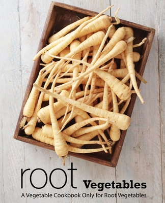 Root Vegetables: A Vegetable Cookbook Only for ... 1706751680 Book Cover