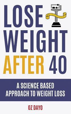 Lose Weight After 40: A Science Based Approach ... 1543023258 Book Cover