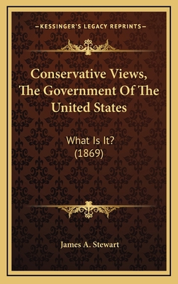Conservative Views, The Government Of The Unite... 1169038921 Book Cover