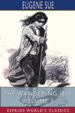 The Wandering Jew, Volume 3 (Esprios Classics) 1715590457 Book Cover