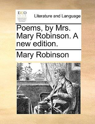 Poems, by Mrs. Mary Robinson. a New Edition. 1170732682 Book Cover