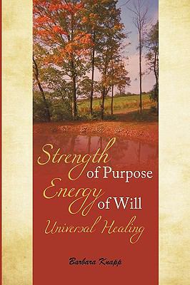 Strength of Purpose Energy of Will Universal He... 1452005745 Book Cover