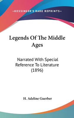 Legends Of The Middle Ages: Narrated With Speci... 1437263968 Book Cover