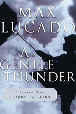 A Gentle Thunder: Hearing God Through the Storm 0849962013 Book Cover