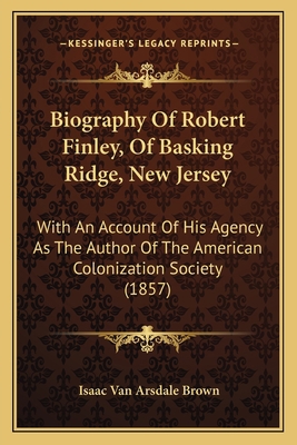 Biography Of Robert Finley, Of Basking Ridge, N... 1165275694 Book Cover