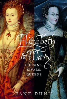 Elizabeth and Mary: Cousins, Rivals, Queens 0375408983 Book Cover
