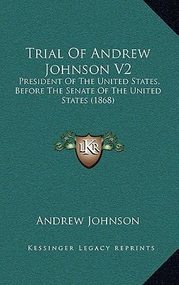 Trial Of Andrew Johnson V2: President Of The Un... 1165870908 Book Cover