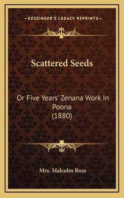 Scattered Seeds: Or Five Years' Zenana Work In ... 1165830140 Book Cover
