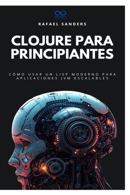 Clojure para principiantes: Cómo usar un Lisp m... [Spanish] B0FZHLGWVG Book Cover