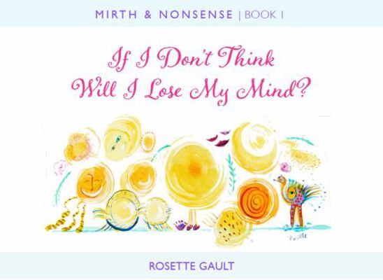 If I Don't Think, Will I Lose My Mind? : Book of Mirth and Nonsense 1