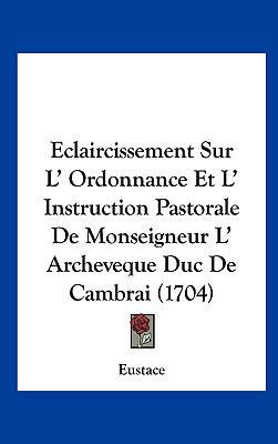 Eclaircissement Sur L' Ordonnance Et L' Instruc... 1161889329 Book Cover