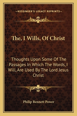 The, I Wills, Of Christ: Thoughts Upon Some Of ... 1163627593 Book Cover