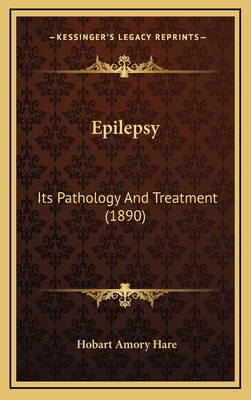 Epilepsy: Its Pathology And Treatment (1890) 116651725X Book Cover