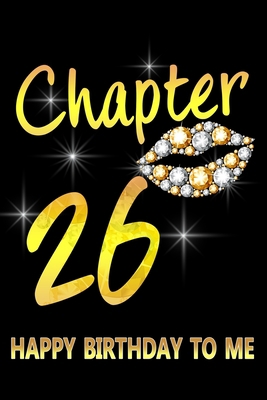 Paperback Chapter 26 Happy Birthday To Me: Awesome Funny Lined Journal notebook 26th Birthday Gift For 26 Years Old Women Wife Her sister girlfriend Mom, Diary Book